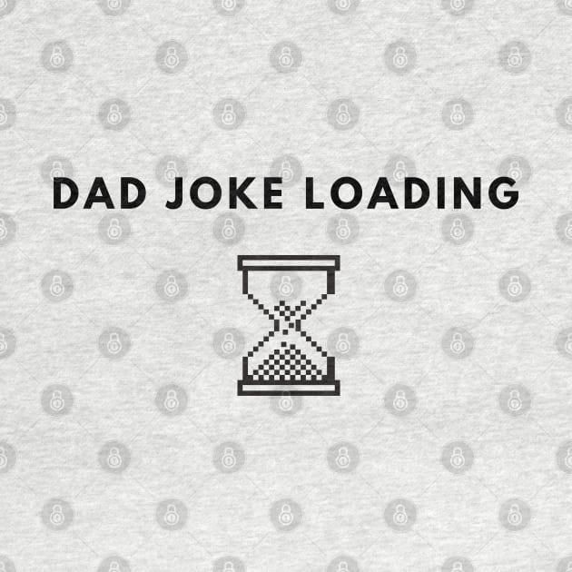 Dad Joke Loading | Funny Father Grandpa Daddy Father's Day Bad Pun Humor by busines_night